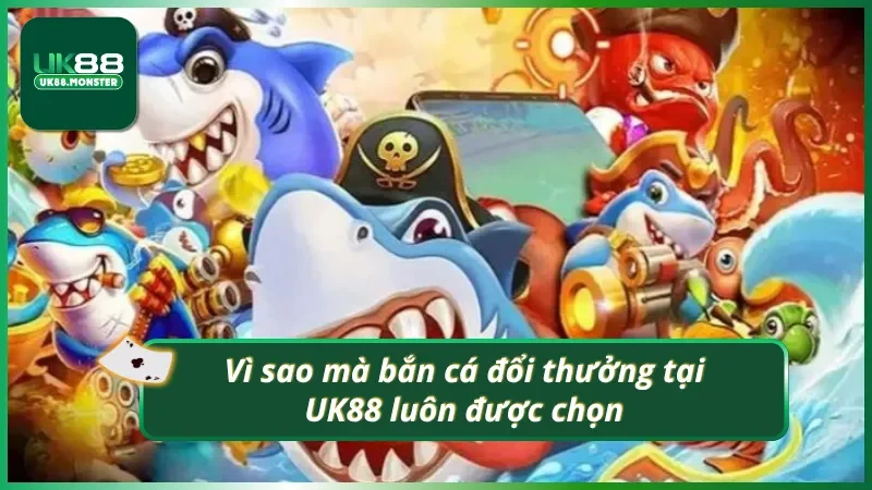 Ưu điểm nổi bật khi chơi bắn cá tại UK88