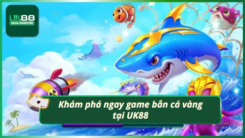 Trải nghiệm game bắn cá vàng tại UK88