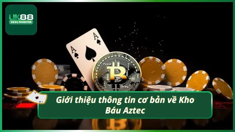 Khái quát các thông tin cơ bản về Kho Báu Aztec