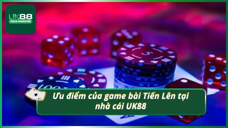 Những ưu điểm khi chơi Tiến Lên tại nhà cái UK88